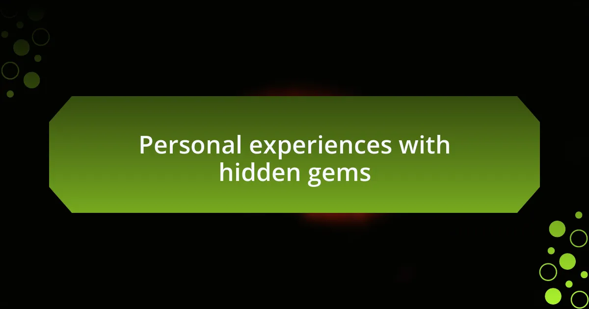 Personal experiences with hidden gems