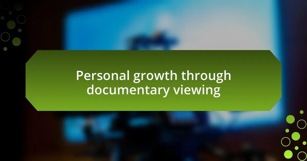 Personal growth through documentary viewing