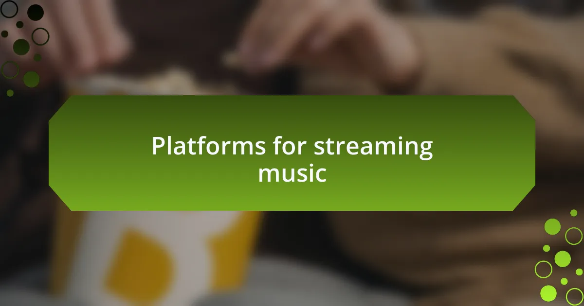 Platforms for streaming music