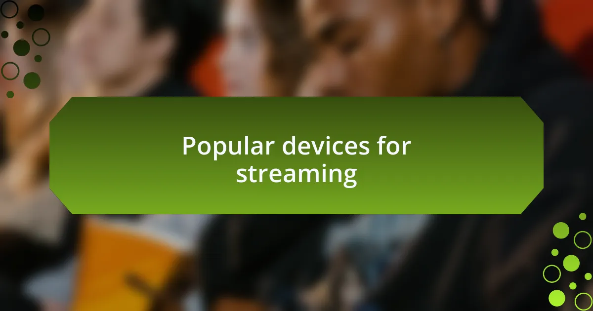 Popular devices for streaming