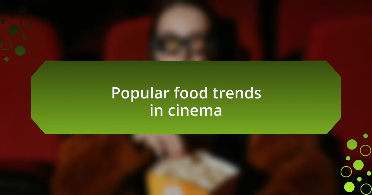 Popular food trends in cinema