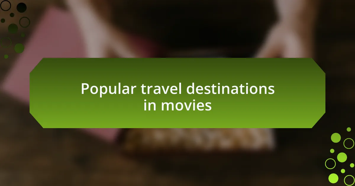Popular travel destinations in movies