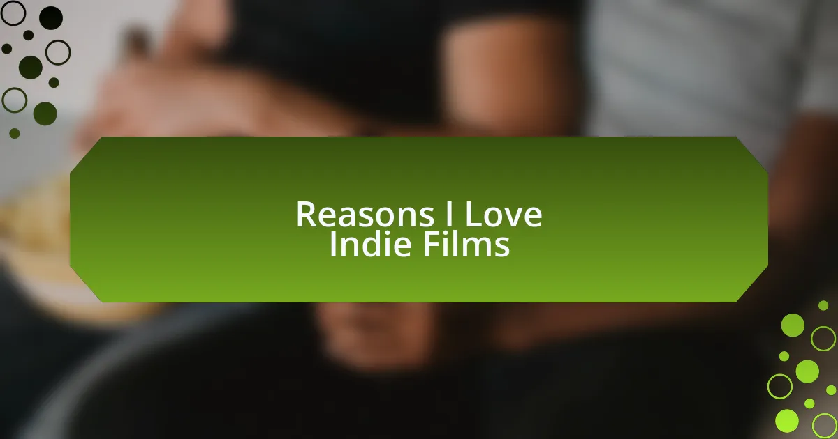 Reasons I Love Indie Films
