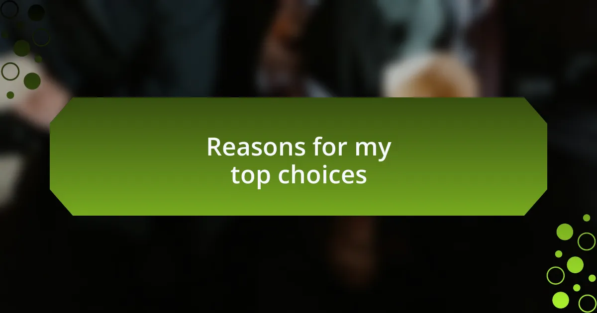 Reasons for my top choices