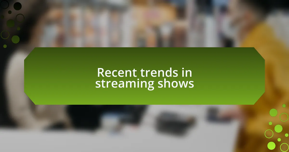 Recent trends in streaming shows