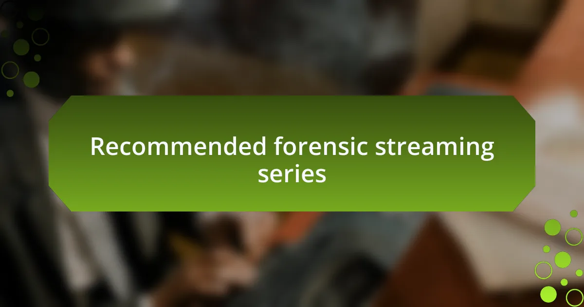Recommended forensic streaming series