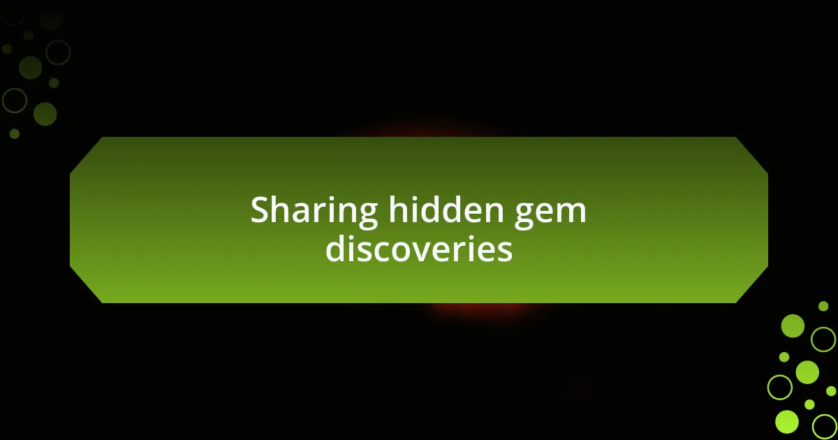 Sharing hidden gem discoveries