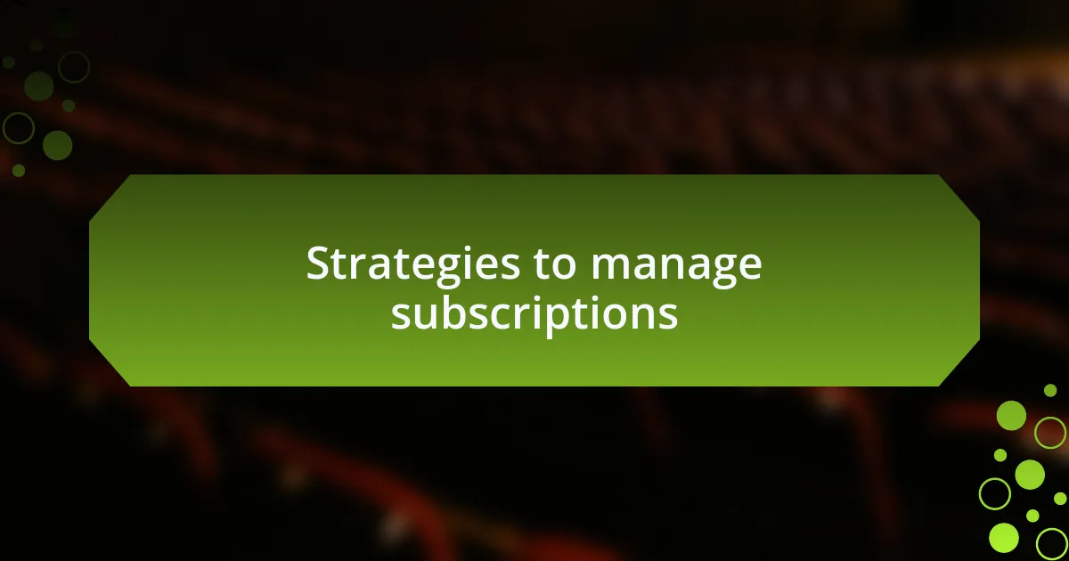 Strategies to manage subscriptions