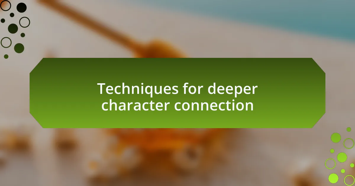 Techniques for deeper character connection