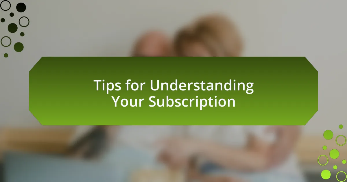 Tips for Understanding Your Subscription