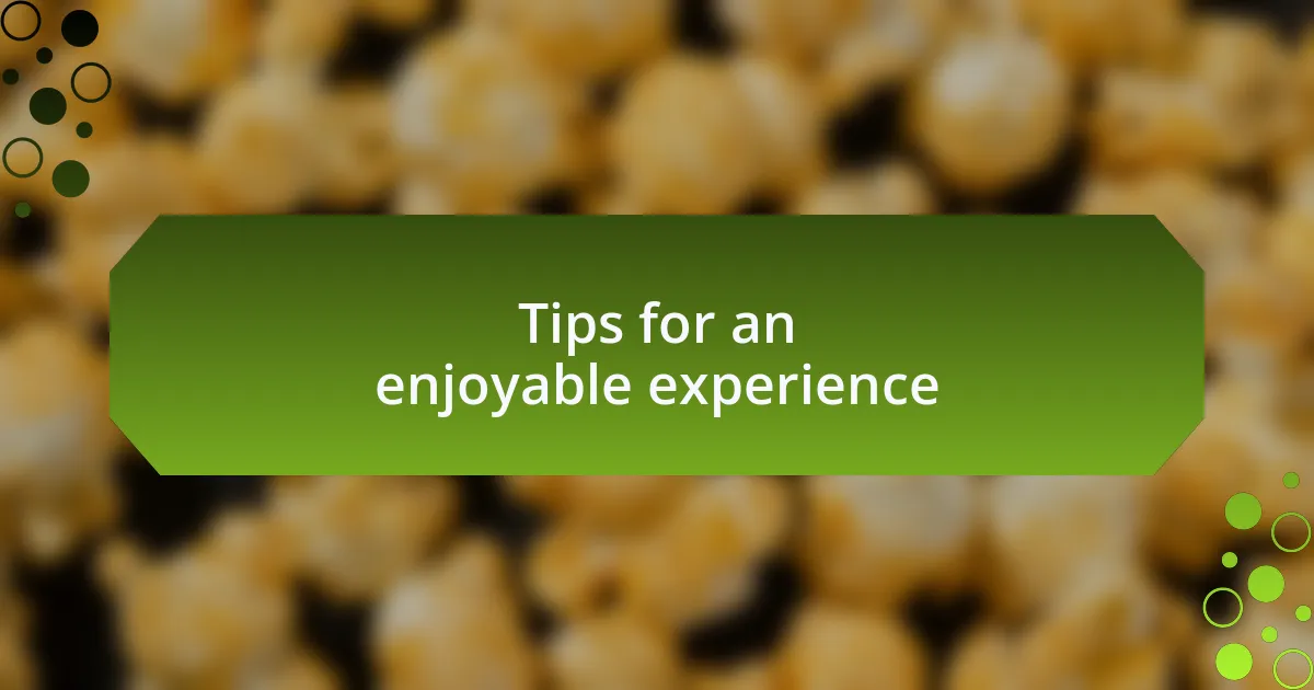 Tips for an enjoyable experience
