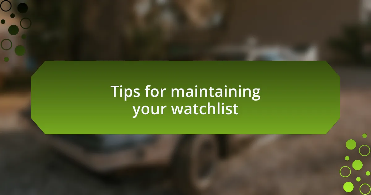 Tips for maintaining your watchlist