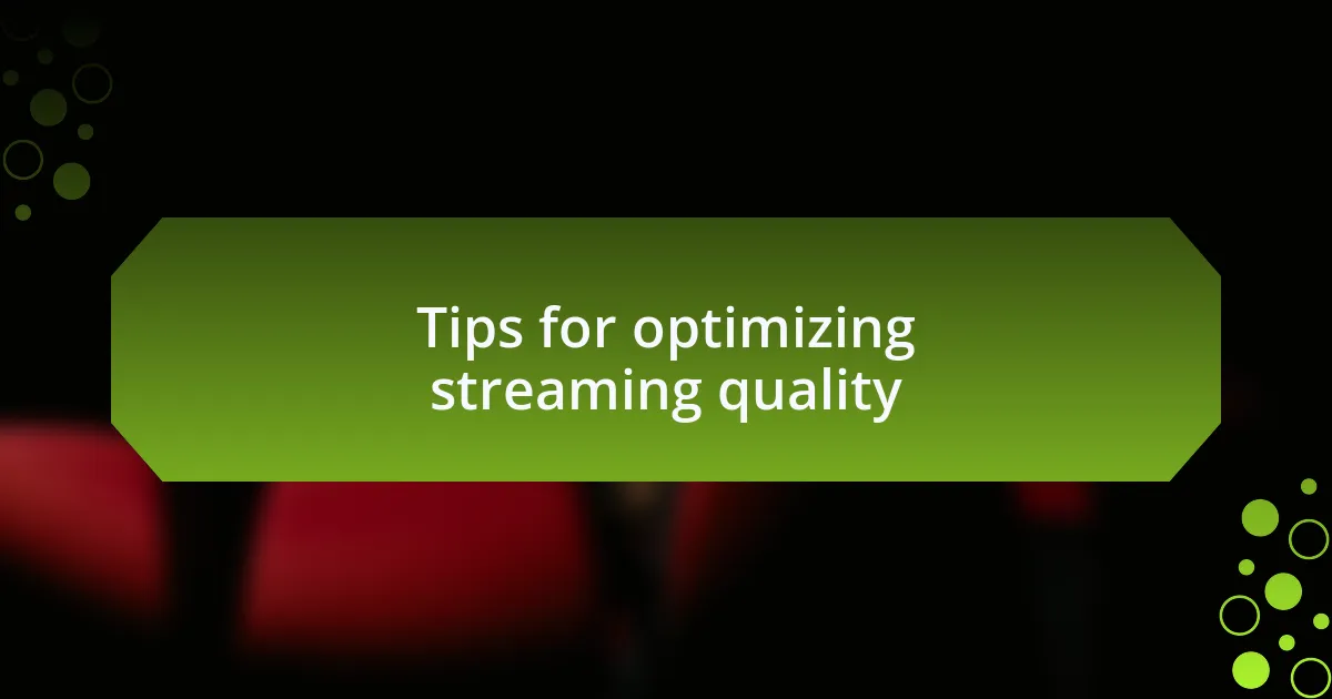Tips for optimizing streaming quality