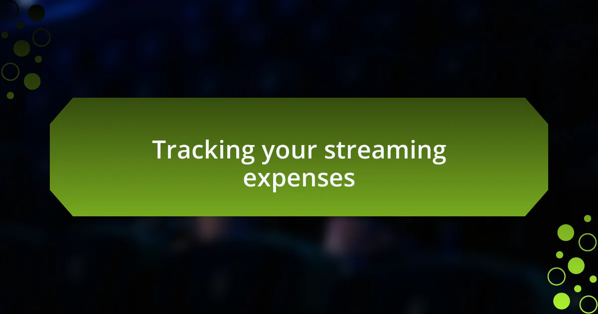 Tracking your streaming expenses