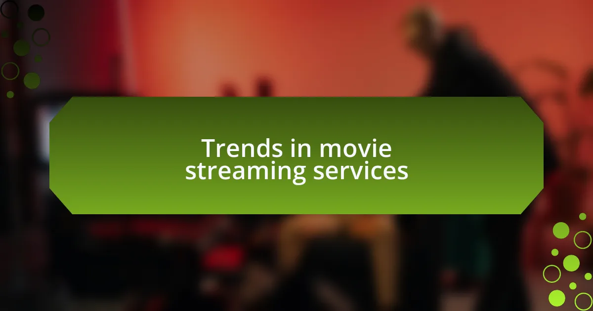Trends in movie streaming services