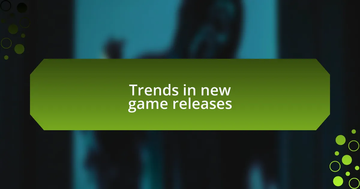 Trends in new game releases