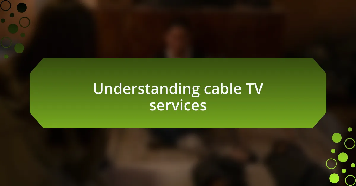 Understanding cable TV services