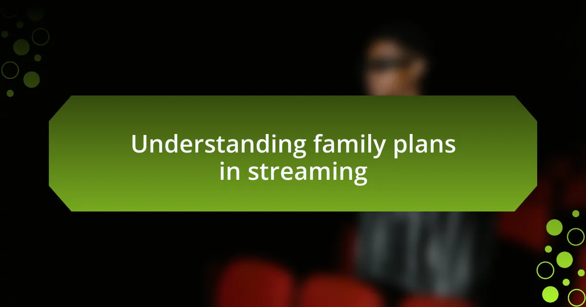 Understanding family plans in streaming