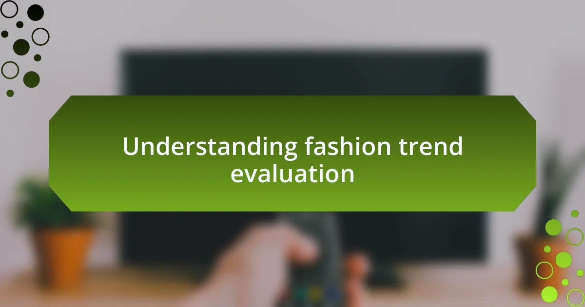 Understanding fashion trend evaluation