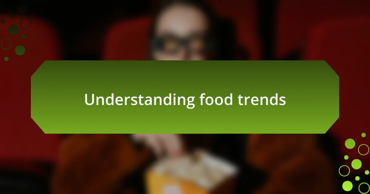Understanding food trends