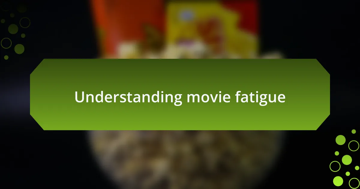 Understanding movie fatigue