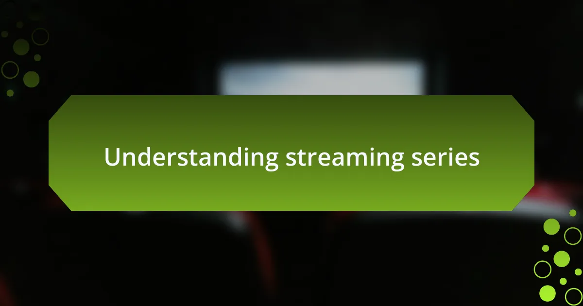 Understanding streaming series