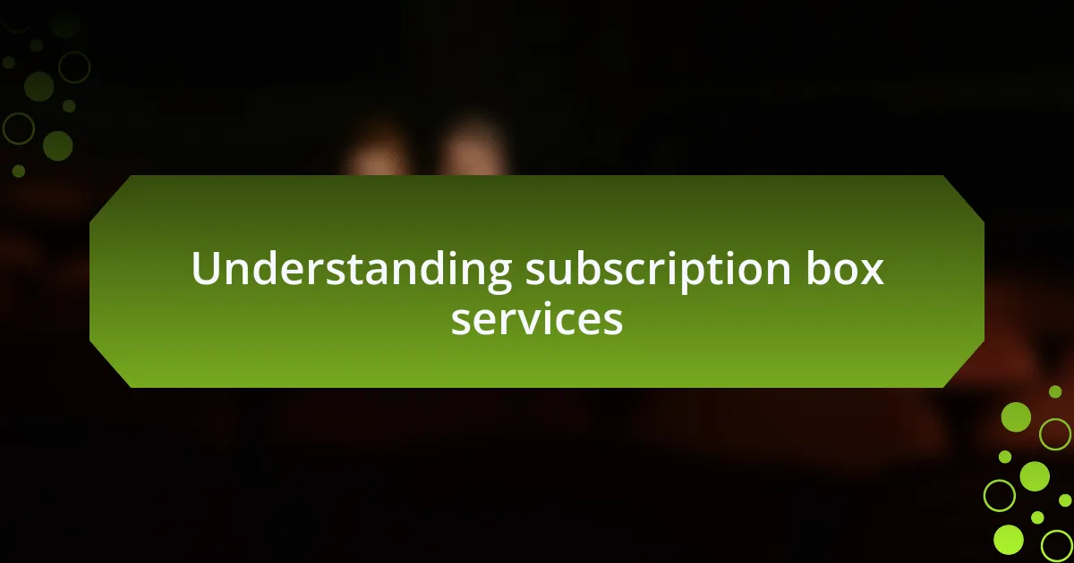 Understanding subscription box services