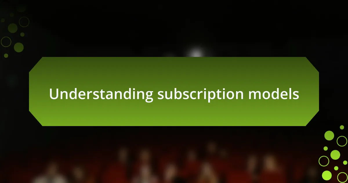 Understanding subscription models