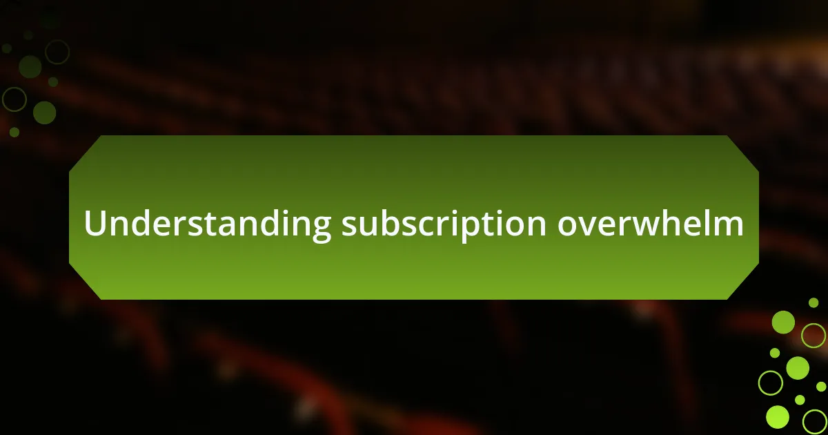 Understanding subscription overwhelm