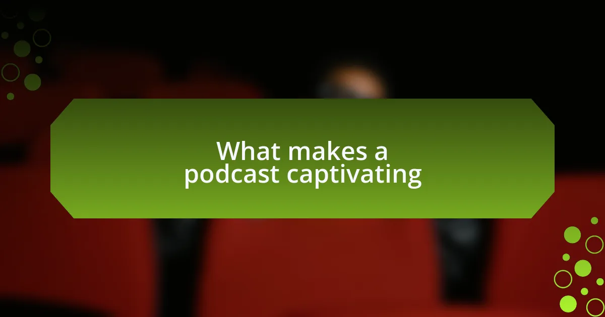 What makes a podcast captivating