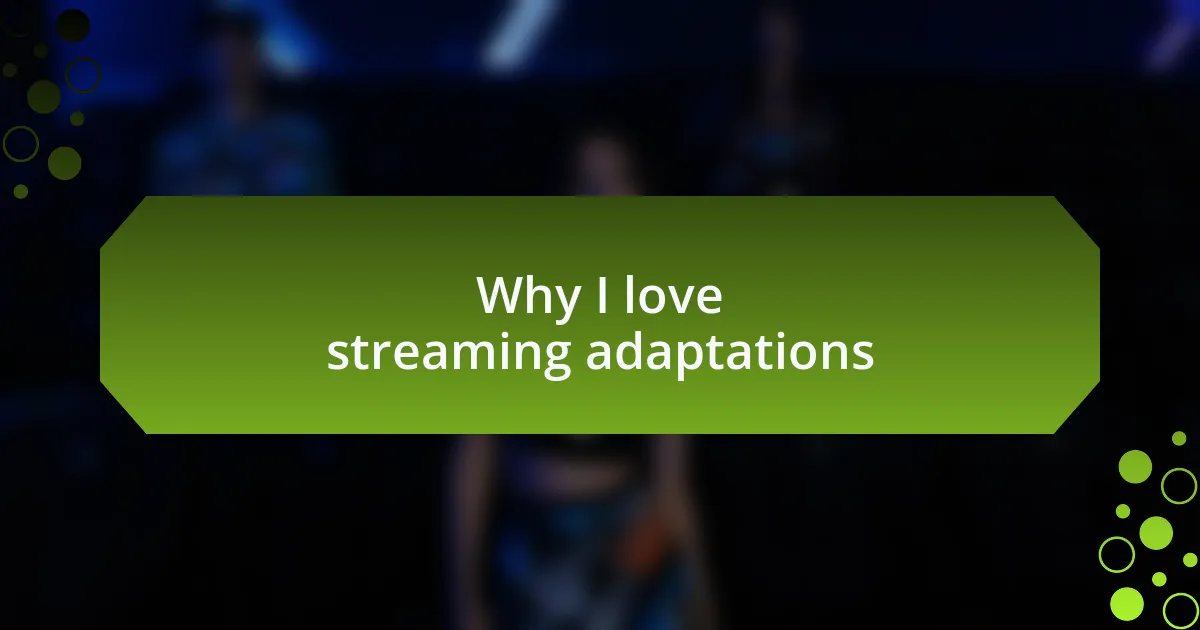 Why I love streaming adaptations